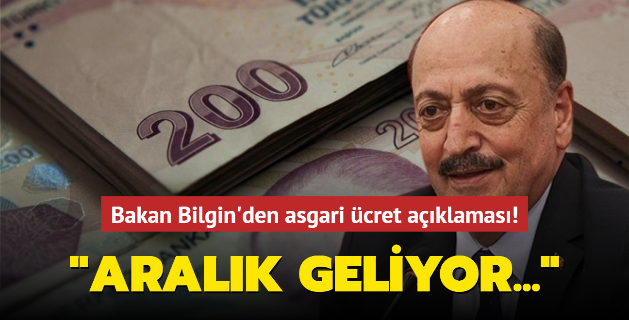 Bakan Bilgin'den asgari cret aklamas: "Aralk geliyor..."