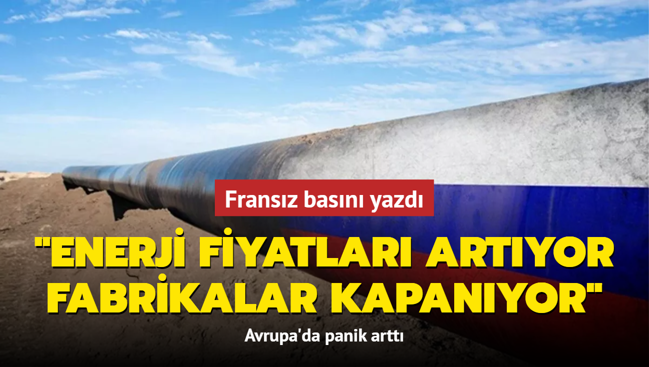 Fransz basn yazd: Enerji fiyatlar artyor, fabrikalar kapanyor... Avrupa'da panik artt