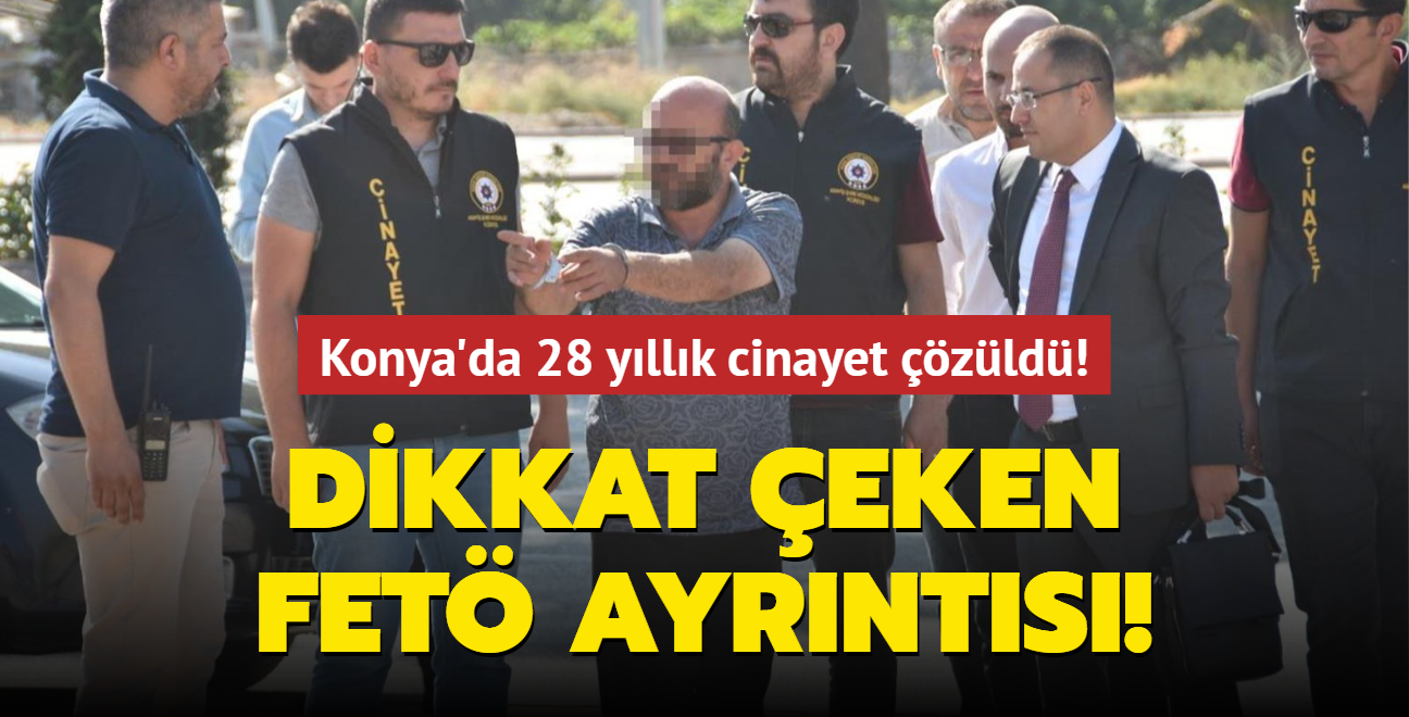 Konya'da 28 yllk cinayet zld! Dikkat eken FET ayrnts...