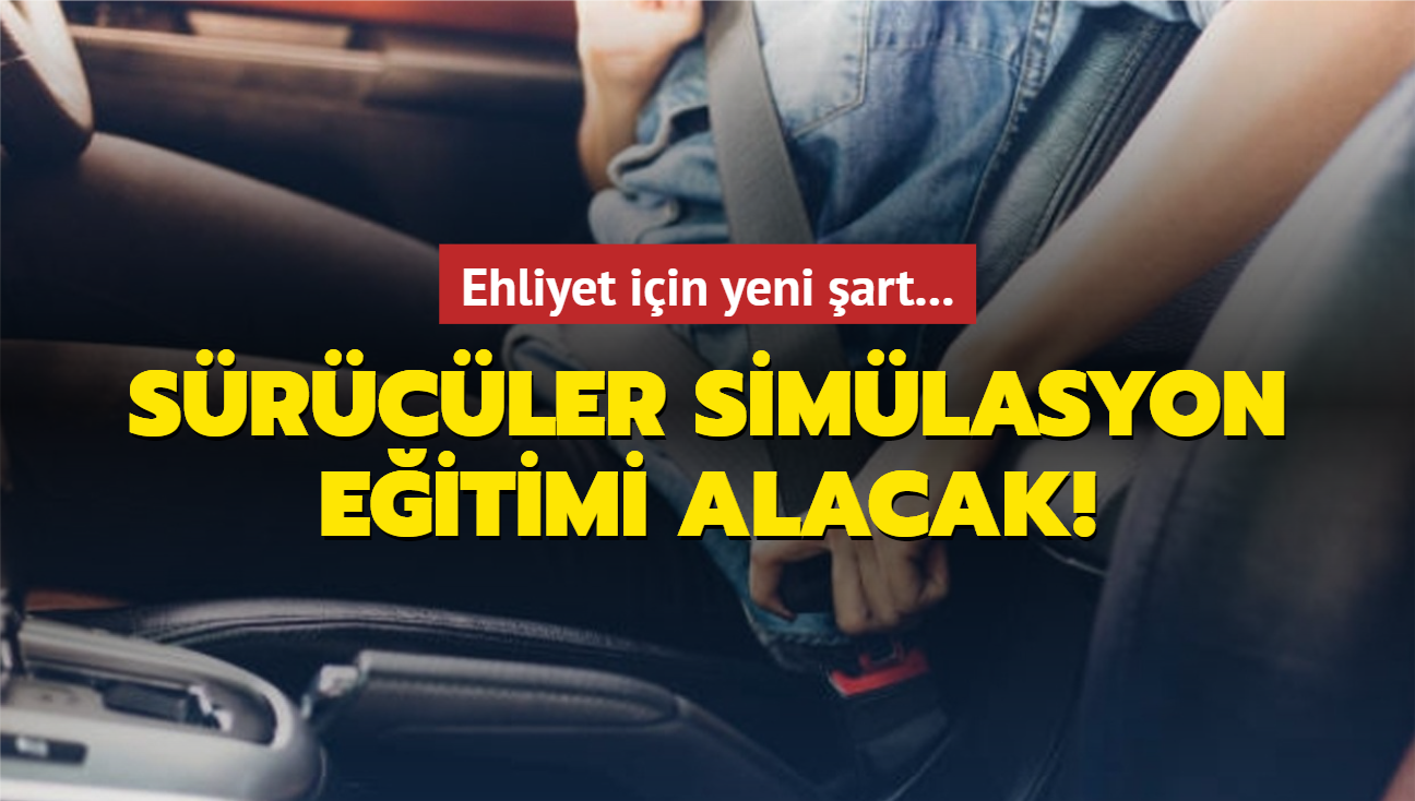 Ehliyet iin yeni art... Srcler simlasyon eitimi alacak