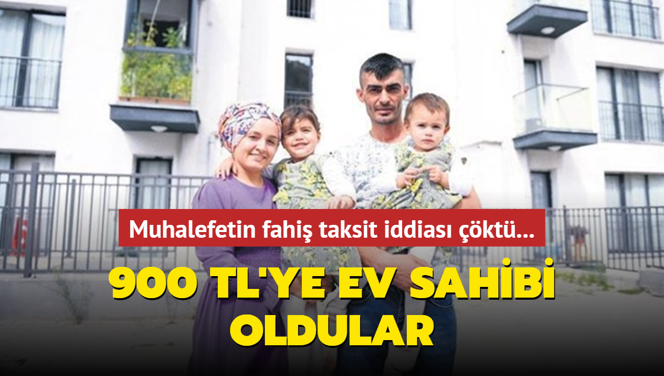 Muhalefetin fahi taksit iddias kt... 900 TL'ye ev sahibi oldular