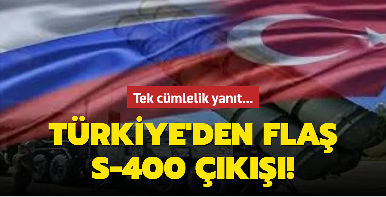 Trkiye'den fla S-400 k! Tek cmlelik yant...