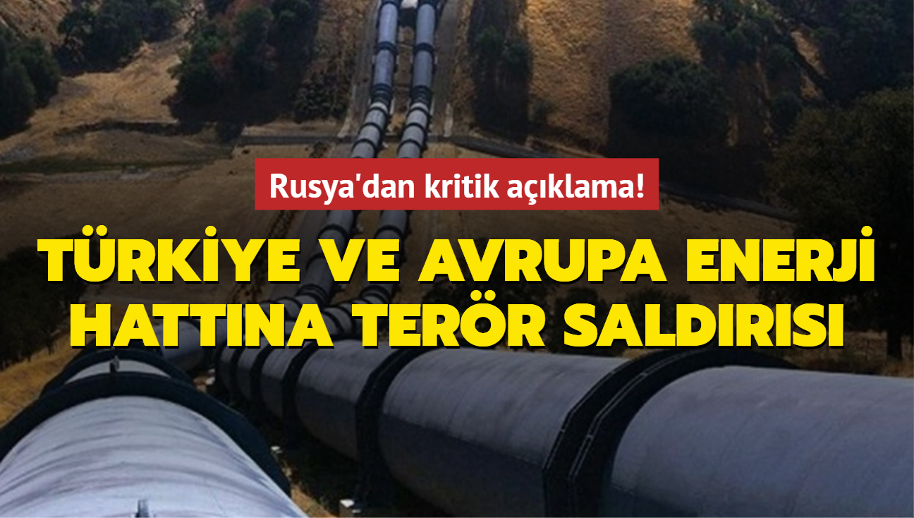 Trkiye ve Avrupa enerji hattna terr saldrs... Rusya'dan kritik aklama!