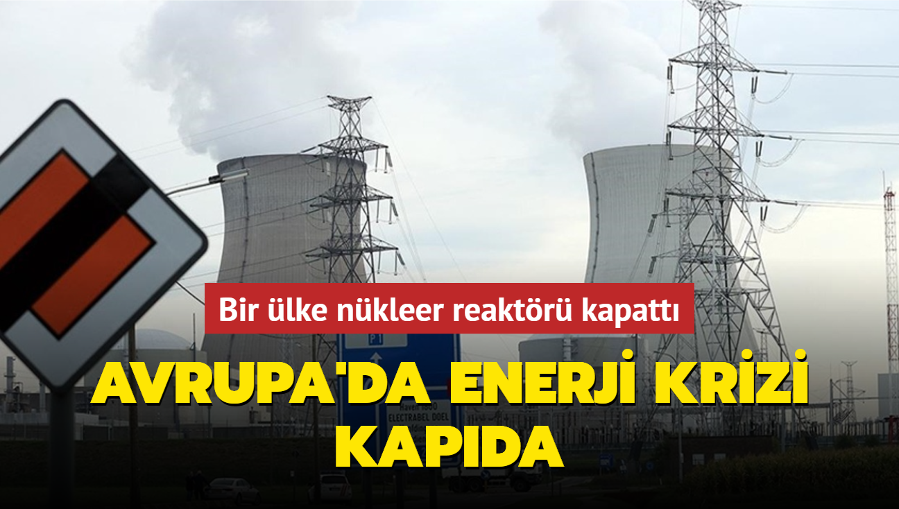 Avrupa'da enerji krizi kapda... Bir lke nkleer reaktr kapatt