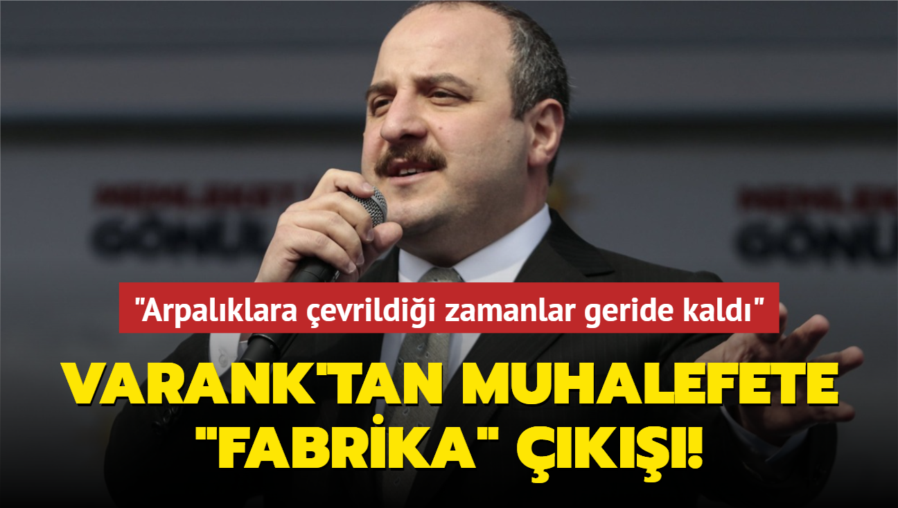 Bakan Varank'tan muhalefete "fabrika" k! "Arpalklara evrildii zamanlar geride kald"