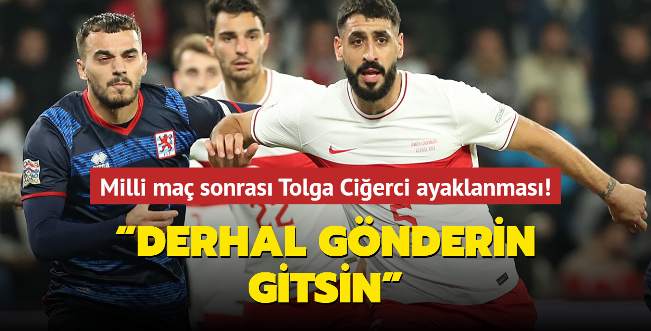 Milli ma sonras Tolga Cierci ayaklanmas! Derhal gnderin gitsin!"