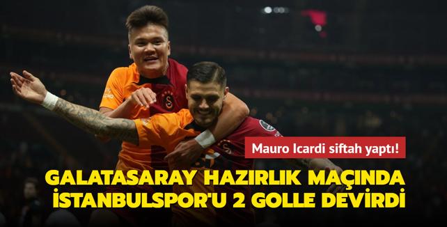 Mauro Icardi siftah yapt! Galatasaray hazrlk manda stanbulspor'u 2 golle devirdi