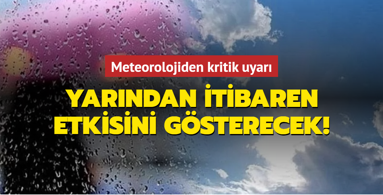 Meteorolojiden kritik uyar! Yarndan itibaren etkisini gsterecek