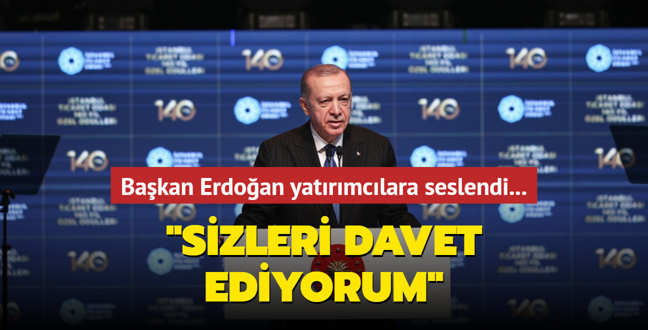 Bakan Erdoan, stanbul Ticaret Odas 140. Yl zel dllerinde yatrmclara seslendi: Sizleri yatrma davet ediyorum