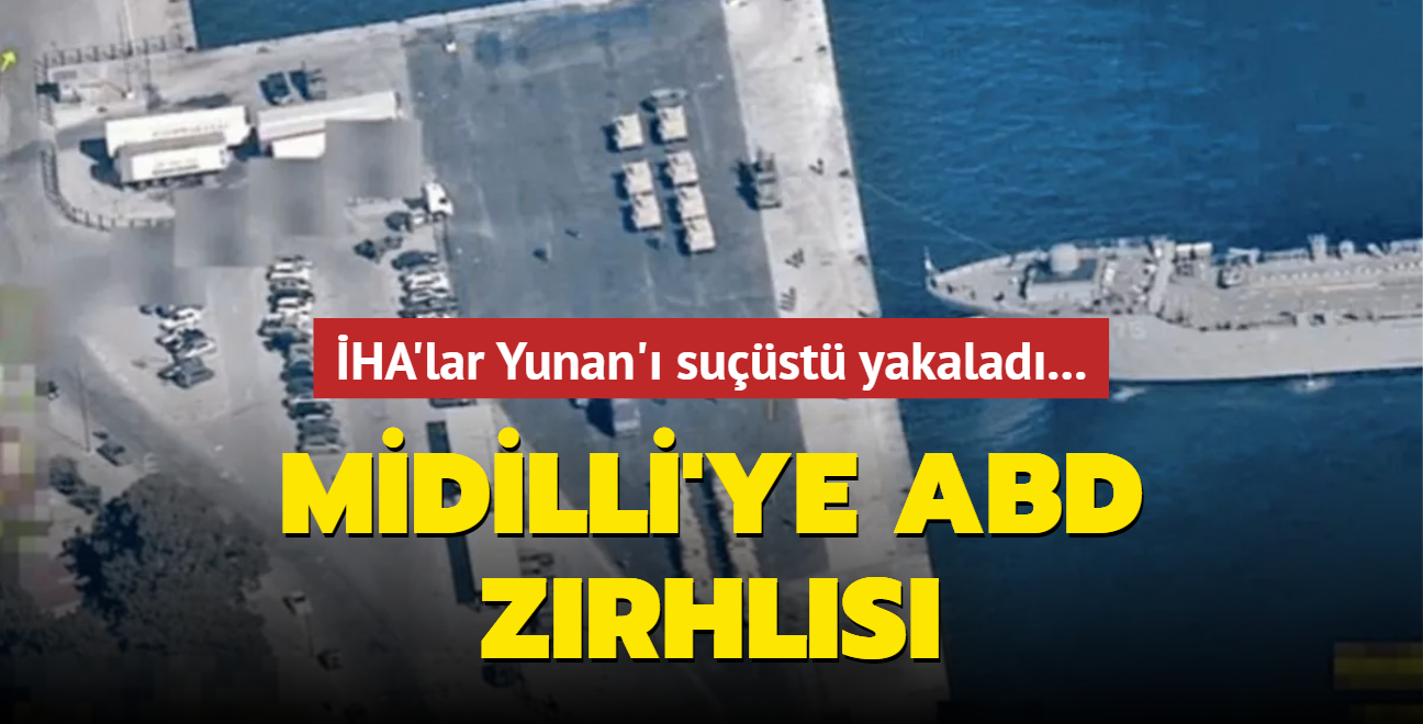 HA'lar Yunan' sust yakalad... Midilli'ye ABD zrhls