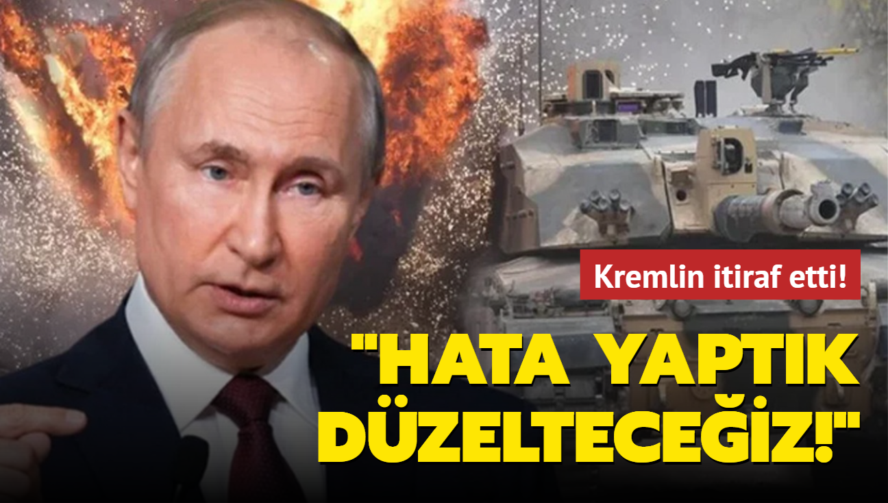 Kremlin itiraf etti: Hata yaptk!