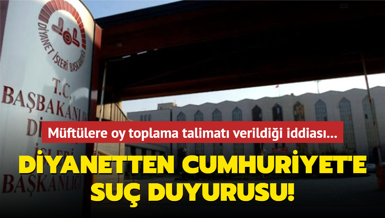 Mftlere oy toplama talimat verildii iddias... Diyanetten Cumhuriyet'in yalan haberine su duyurusu