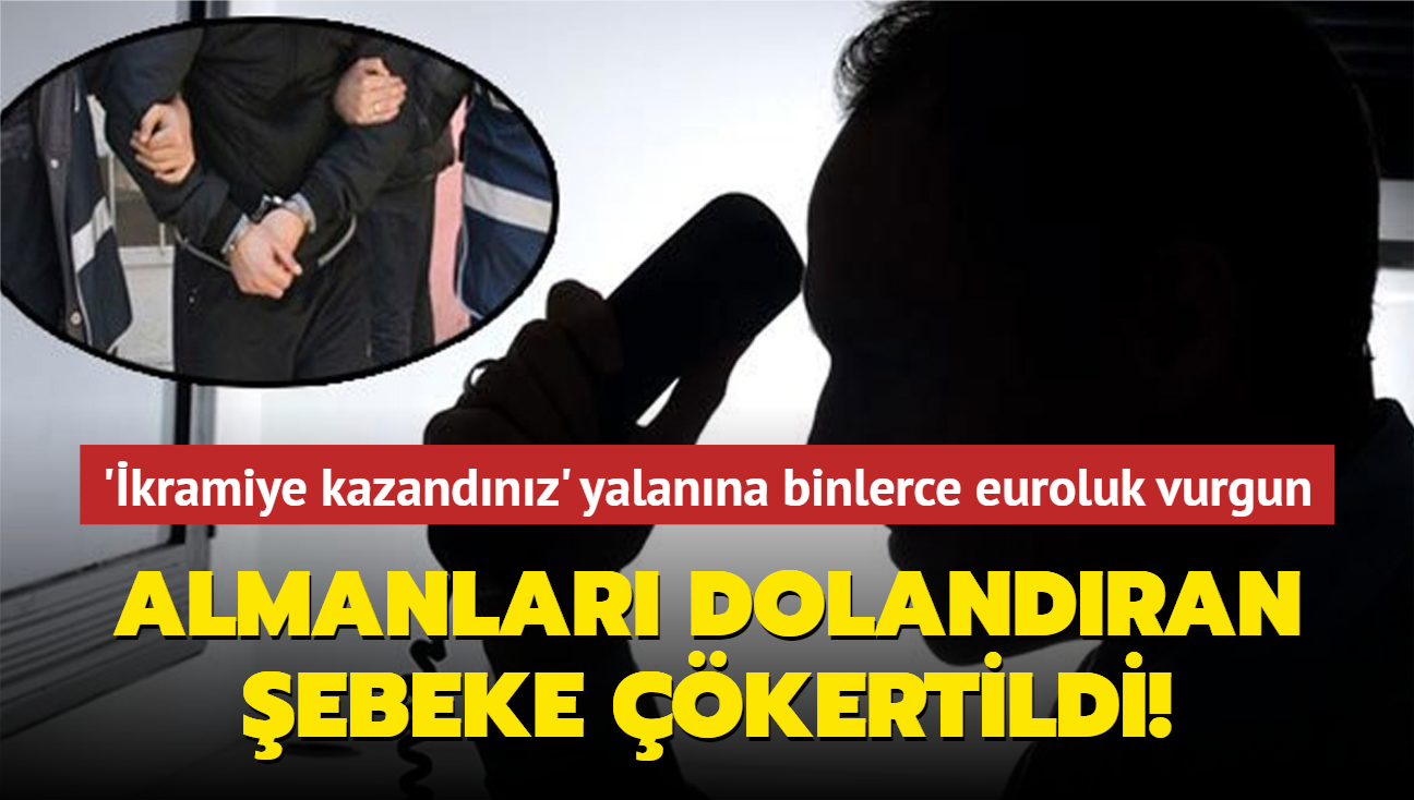 "kramiye kazandnz" diyerek Almanlara tele tuzak kurmulard! E zamanl operasyonla yakalandlar