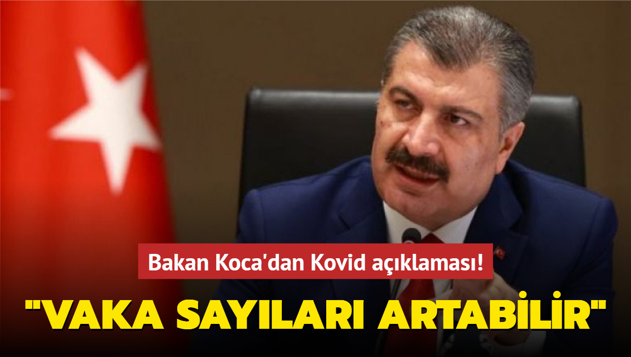 Bakan Koca'dan Kovid aklamas! "Vaka saylar artabilir"