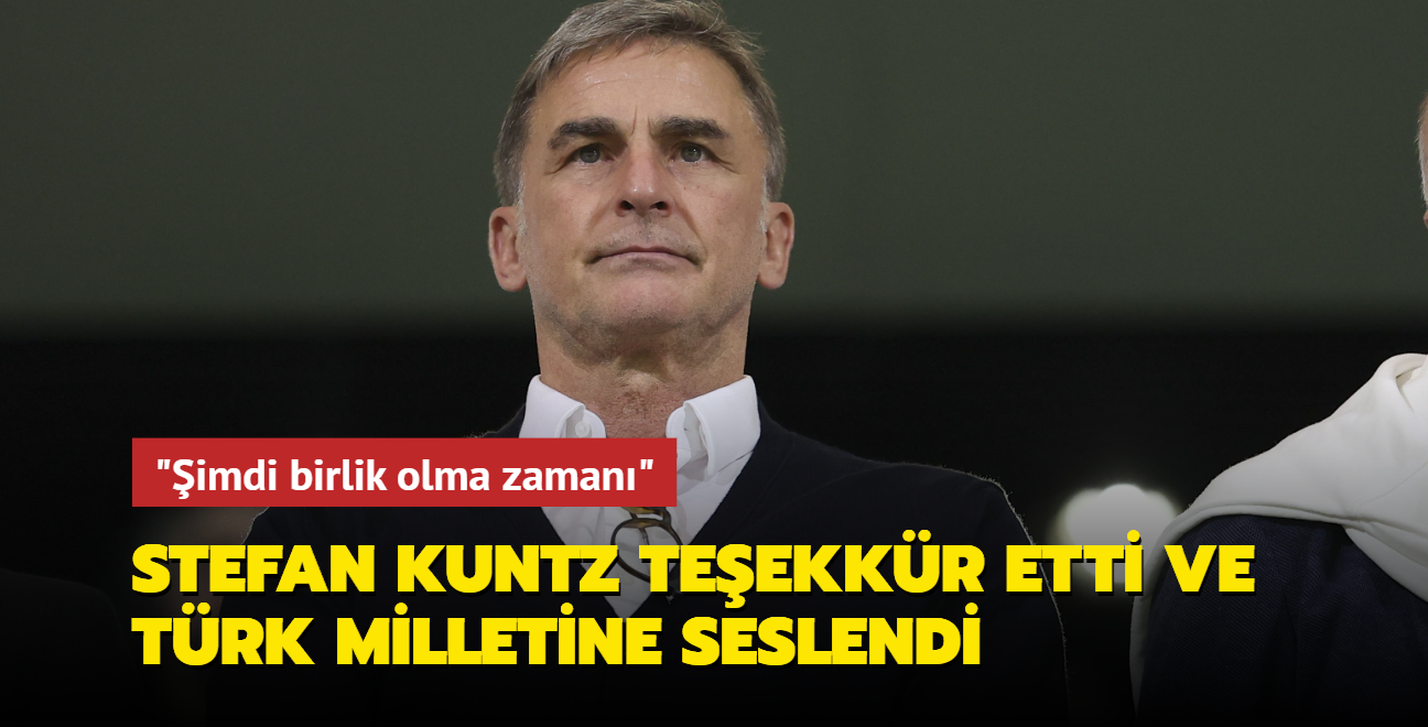 Stefan Kuntz yapc eletirilere teekkr etti ve Trk milletine seslendi: "imdi birlik olma zaman"