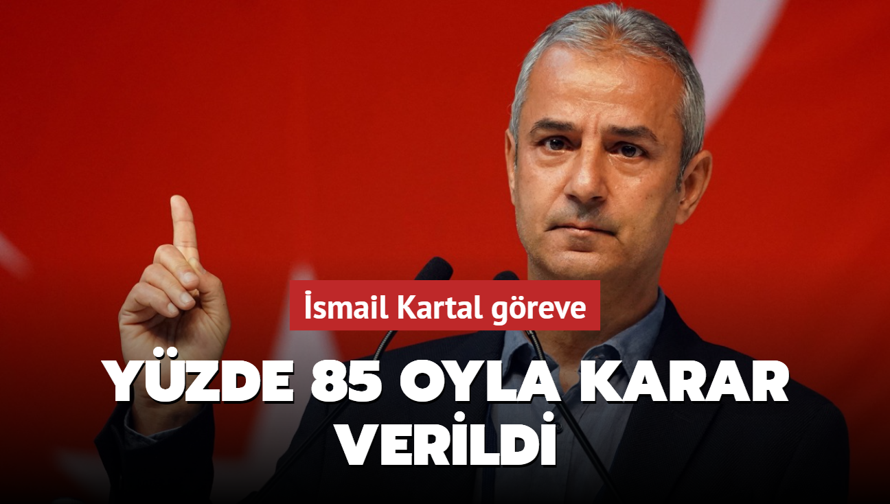 smail Kartal greve! Tam yzde 85 oyla karar verildi