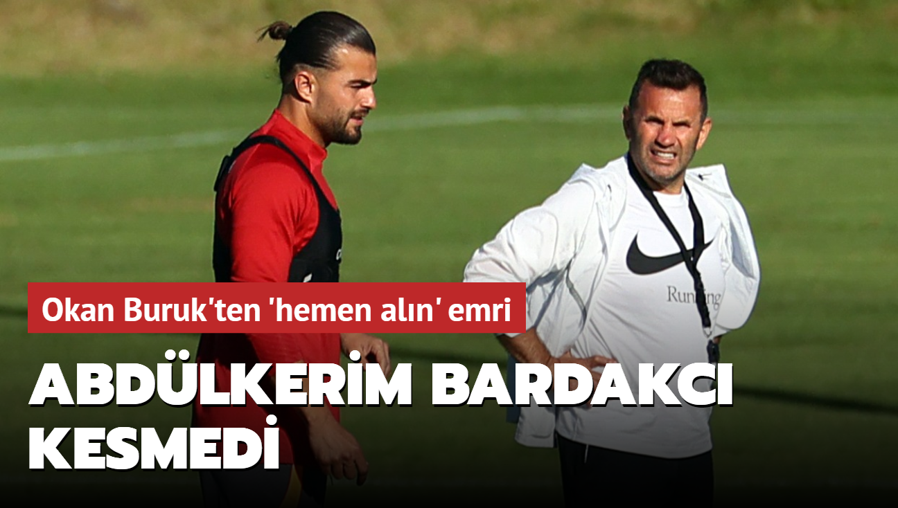 Abdlkerim Bardakc kesmedi! Okan Buruk transferi derhal istedi