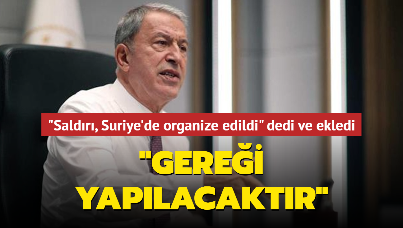 Bakan Akar: Mersin'deki saldrnn Suriye'de organize edildii bilgisine sahibiz