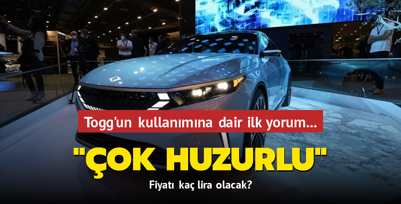 Togg'un kullanmna dair ilk yorum... "ok huzurlu, ok rahat" Togg'un fiyat ka lira olacak" Tm sorular cevap buldu