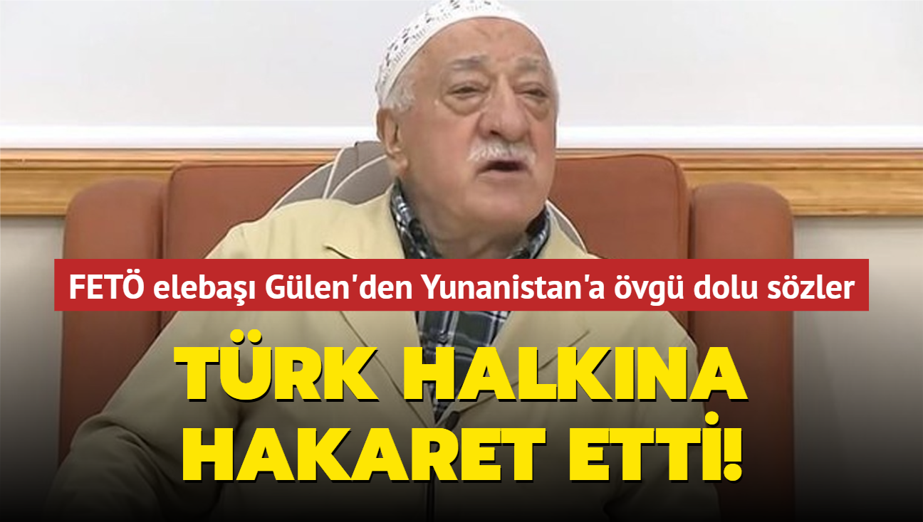 Trk halkna hakaret etti! FET eleba Glen'den Yunanistan'a vg dolu szler