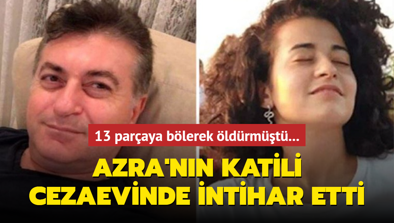 13 paraya blerek ldrmt... Azra'nn katili cezaevinde intihar etti...