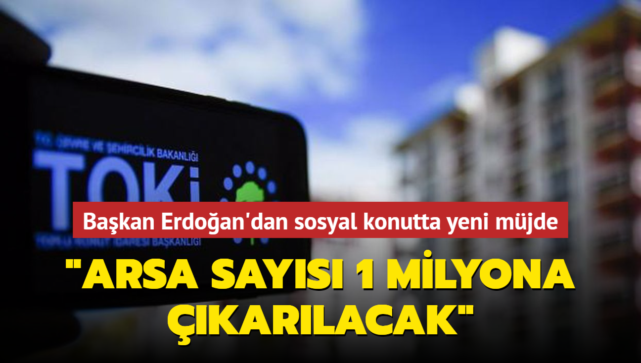 Bakan Erdoan'dan sosyal konutta yeni mjde: "Arsa says 1 milyona karlacak"