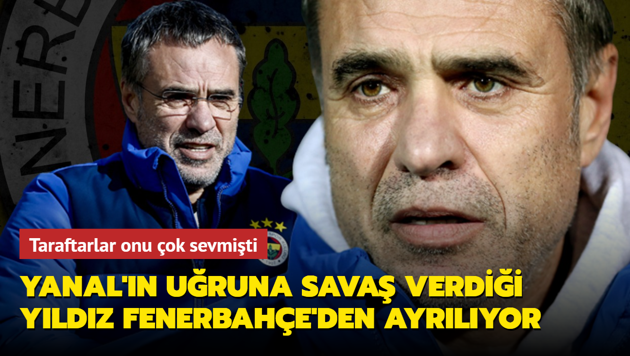 Ersun Yanal'n uruna sava verdii yldz Fenerbahe'den ayrlyor! Taraftarlar onu ok sevmiti...