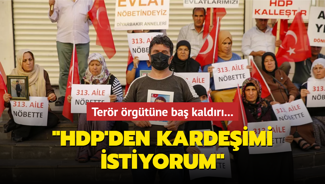 Terr rgtne ba kaldr! "HDP'den kardeimi istiyorum"