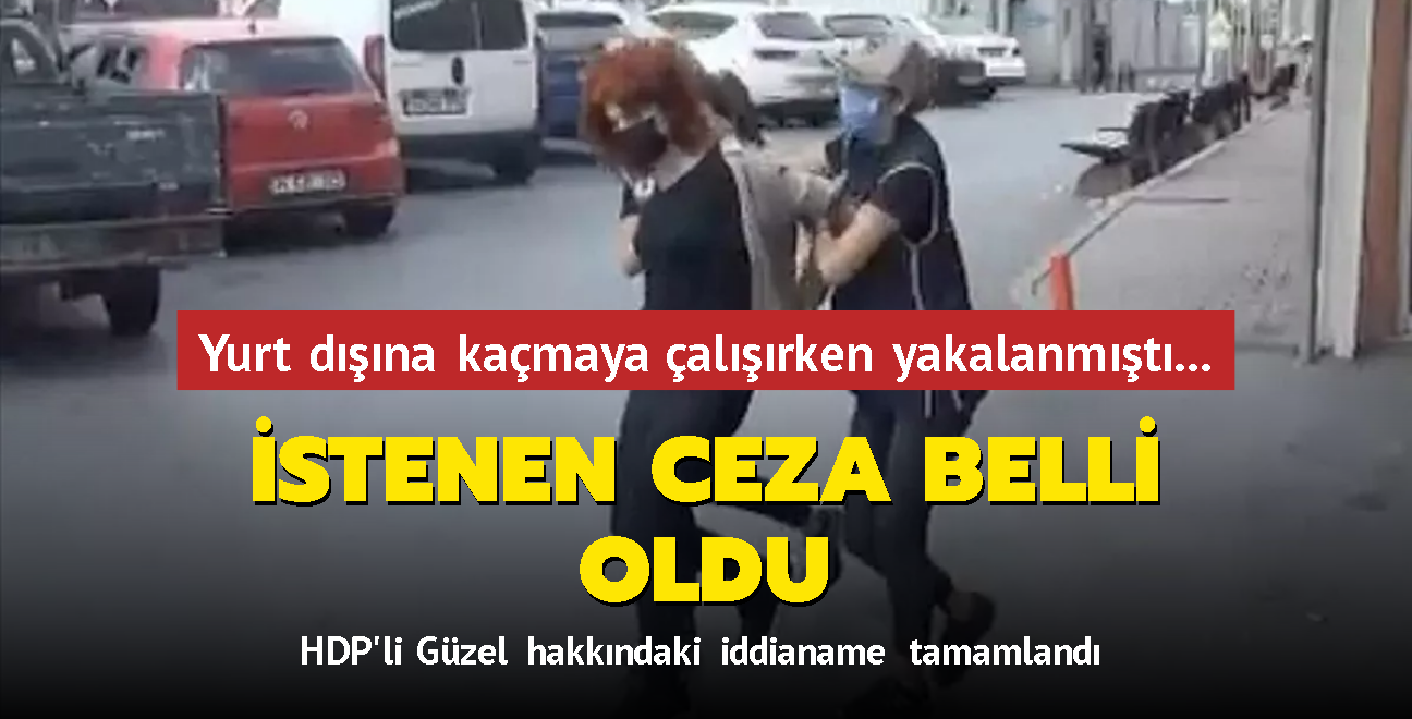 Yurt dna kamaya alrken yakalanmt... HDP'li Gzel iin istenen ceza belli oldu