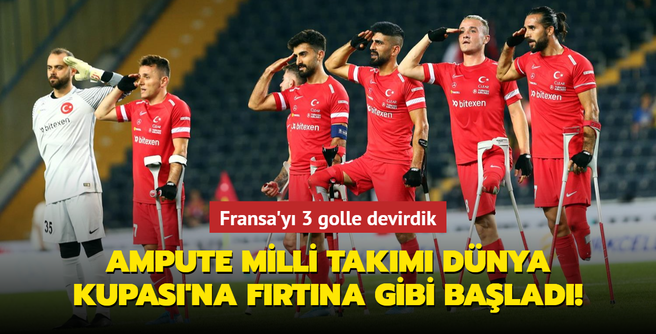 Ampute Futbol Milli Takm Dnya Kupas'na frtna gibi balad! Fransa'y 3 golle devirdik