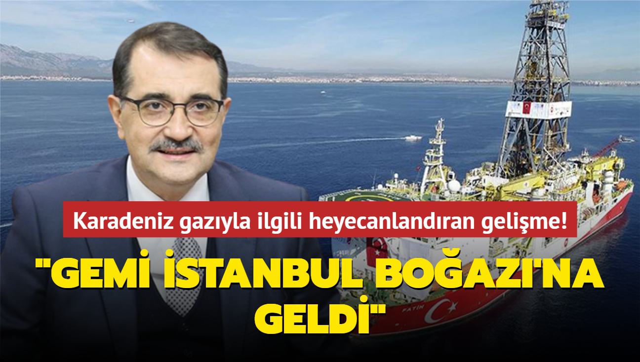 Karadeniz gazyla ilgili heyecanlandran gelime! "Gemi stanbul Boaz'na geldi"