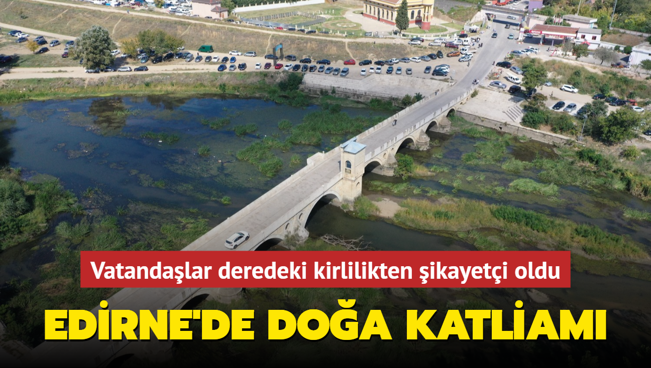 Edirne'de doa katliam... Vatandalar deredeki kirlilikten ikayeti