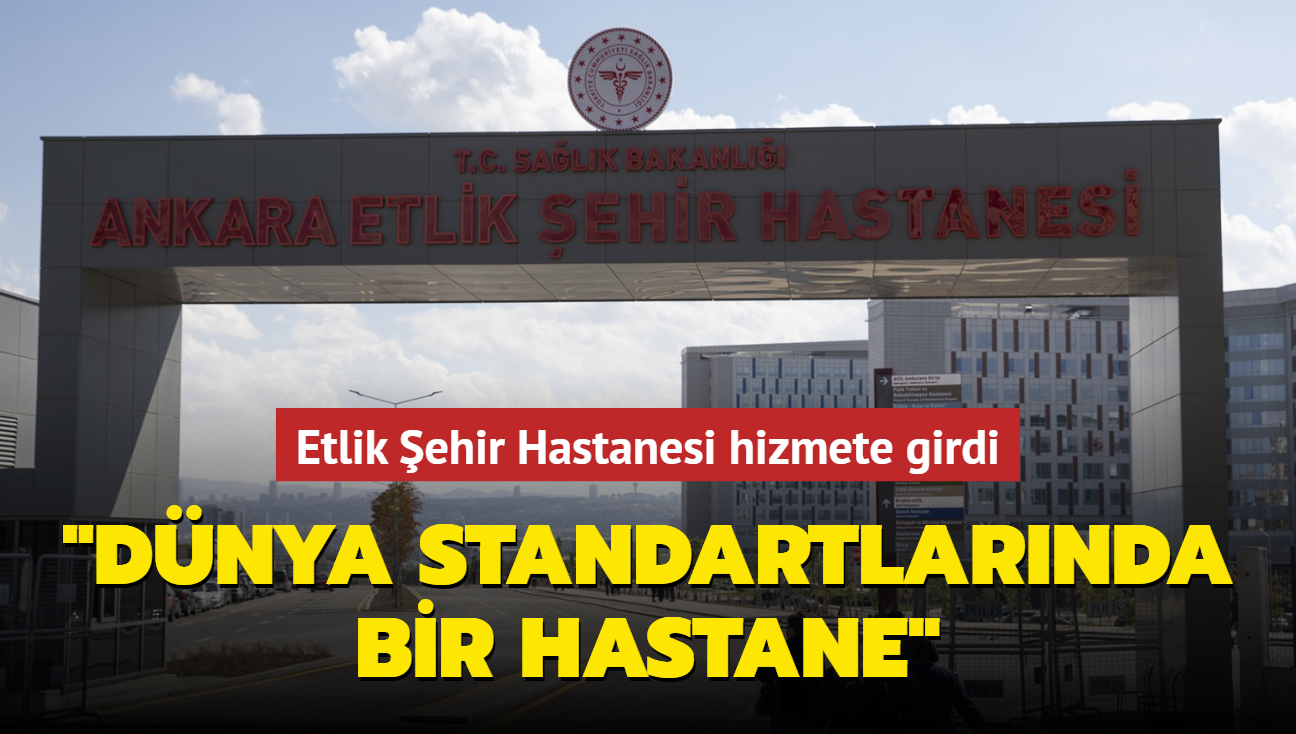 Etlik ehir Hastanesi hizmete girdi... "Dnya standartlarnda bir hastane"