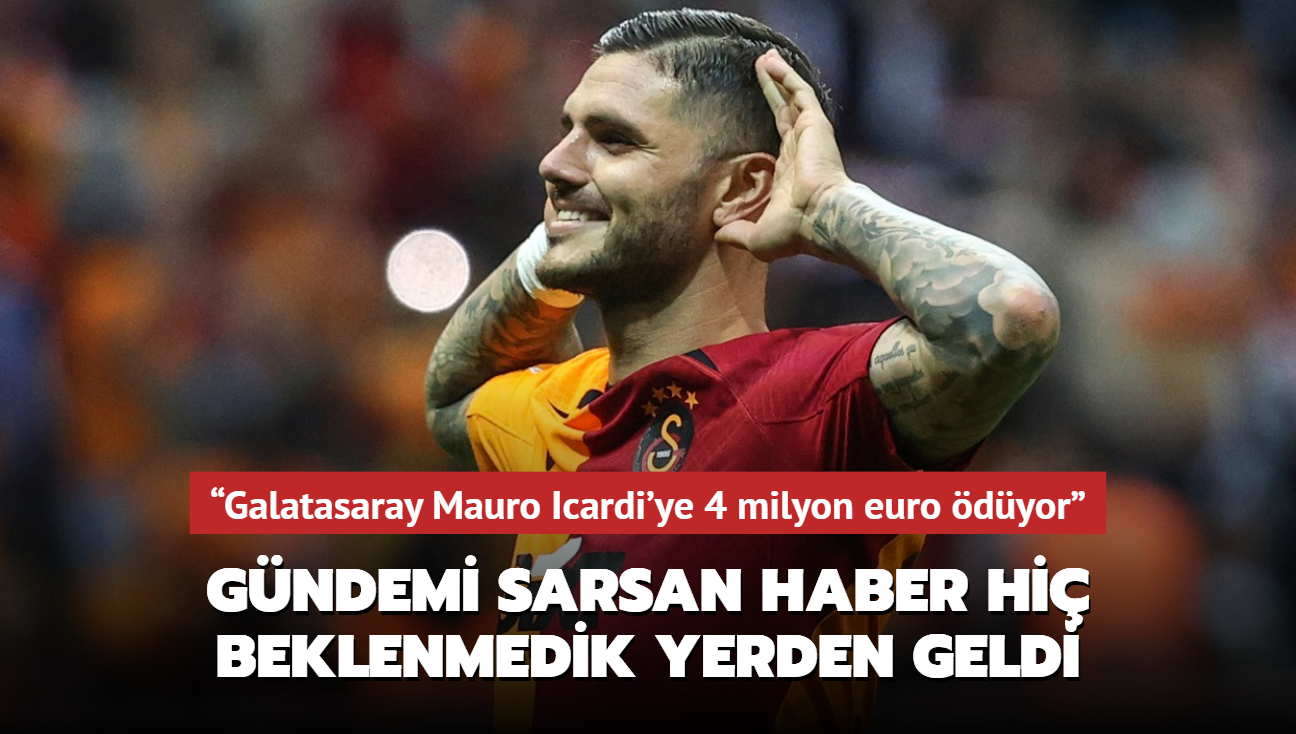 Galatasaray Mauro Icardi'ye 4 milyon euro dyor Gndemi sarsan haber hi beklenmedik yerden geldi