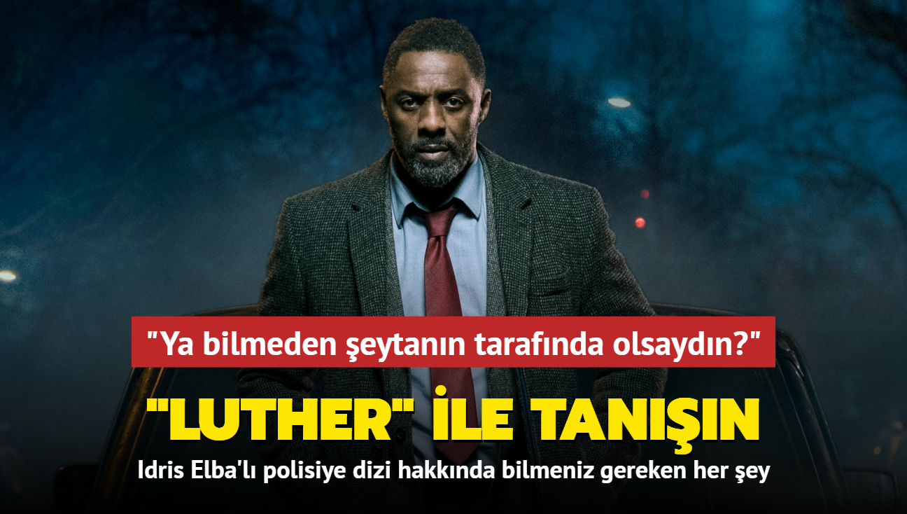 Idris Elba'l polisiye dizi 'Luther' ve film versiyonu hakknda bilmeniz gereken her ey