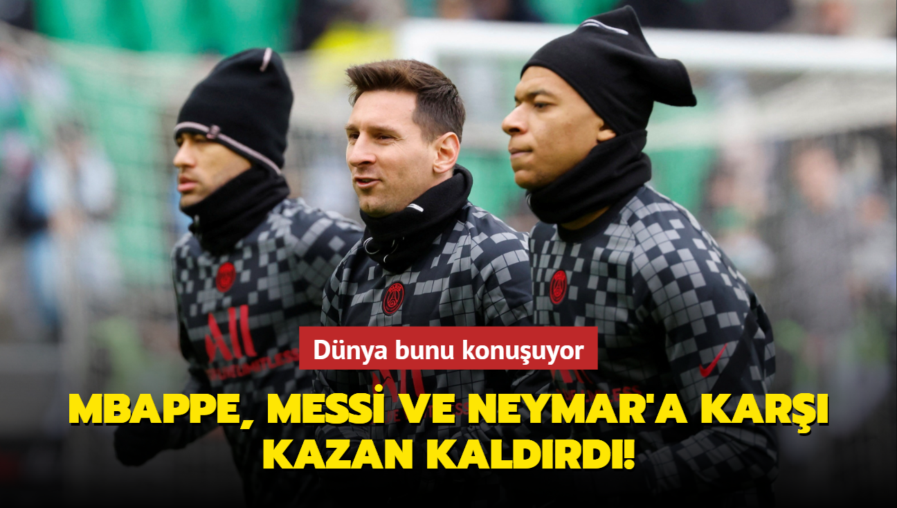 Kylian Mbappe, Lionel Messi ve Neymar'a kar kazan kaldrd! Dnya bunu konuuyor...