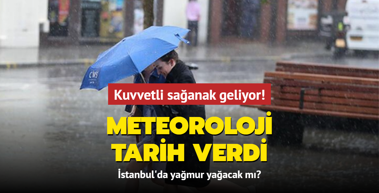 Meteoroloji tarih verdi: Kuvvetli saanak geliyor! stanbul'da yamur yaacak m"