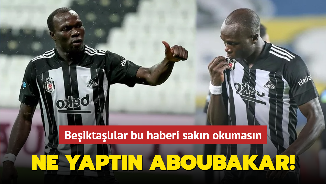 Ne yaptn Vincent Aboubakar! Beiktallar bu haberi sakn okumasn