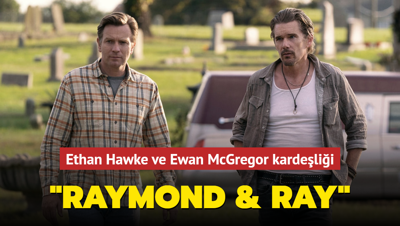 "Raymond & Ray" filminde Ethan Hawke ve Ewan McGregor vey kardelere hayat veriyor