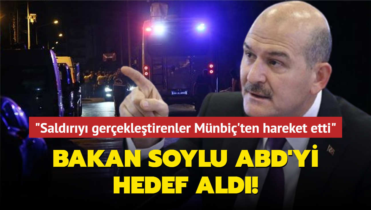 Bakan Soylu ABD'yi hedef ald! "Saldry gerekletirenler Mnbi'ten hareket etti"