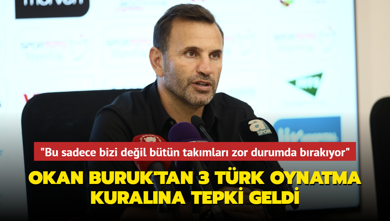 Okan Buruk'tan 3 Trk kuralna tepki geldi: "Bu sadece bizi deil btn takmlar zor durumda brakyor"