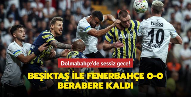 Dolmabahe'de sessiz gece! Beikta ile Fenerbahe 0-0 berabere kald