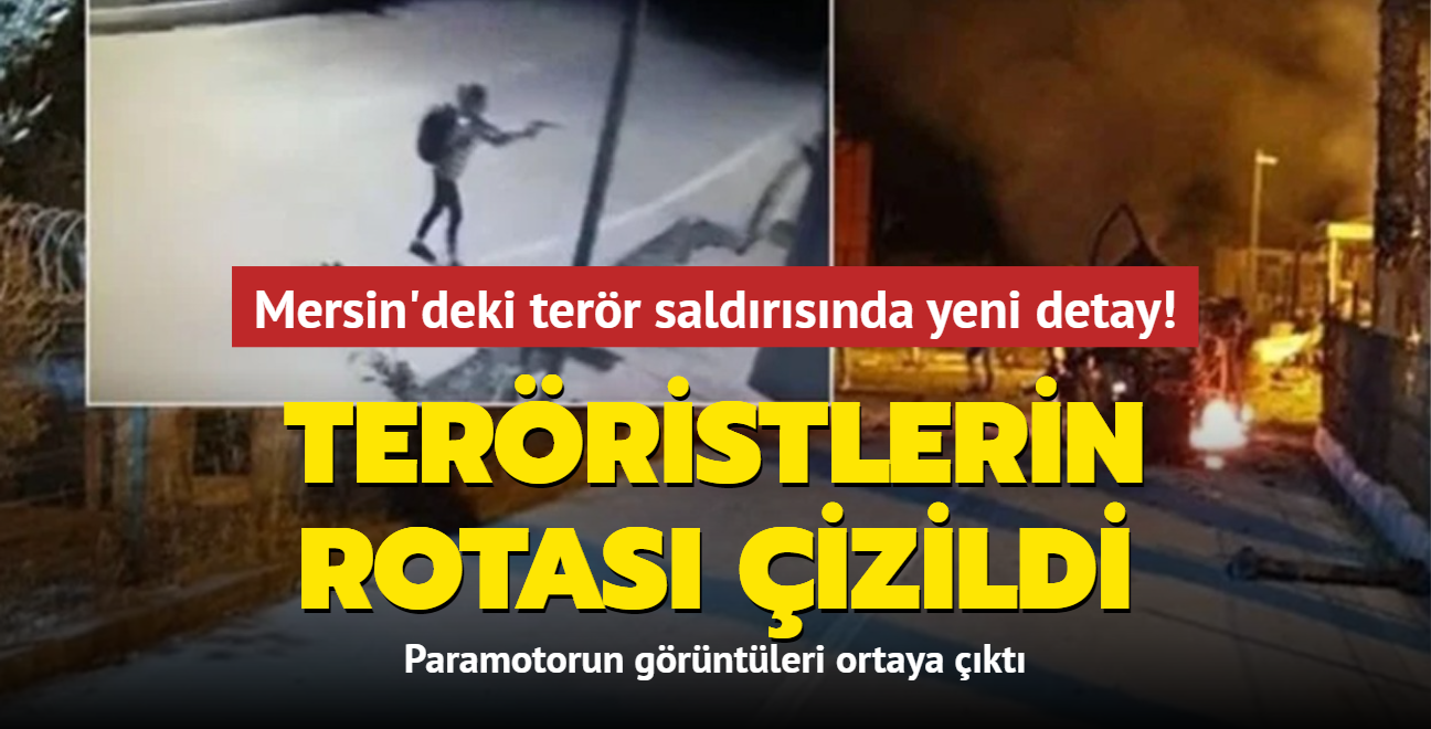 Mersin'deki terr saldrsnda yeni detay! Terristlerin rotas izildi... Paramotorun grntleri ortaya kt