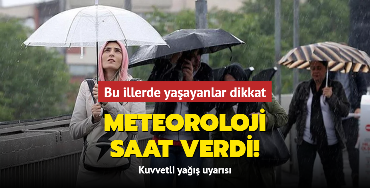 Meteoroloji saat verdi! Bu illerde yaayanlar dikkat: Kuvvetli ya uyars