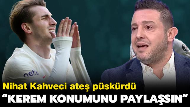 Nihat Kahveci ate pskrd: 'Kerem Aktrkolu konumunu paylasn'