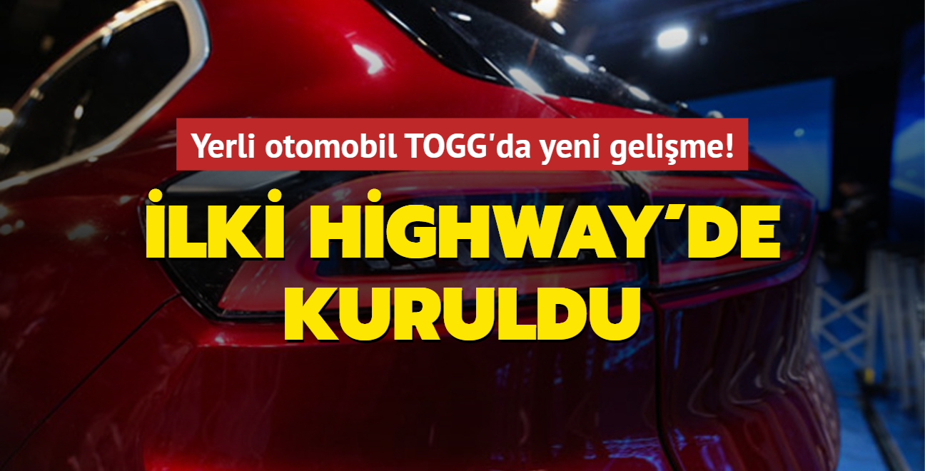 Yerli otomobil TOGG'da yeni gelime! lki HighWay'de kuruldu