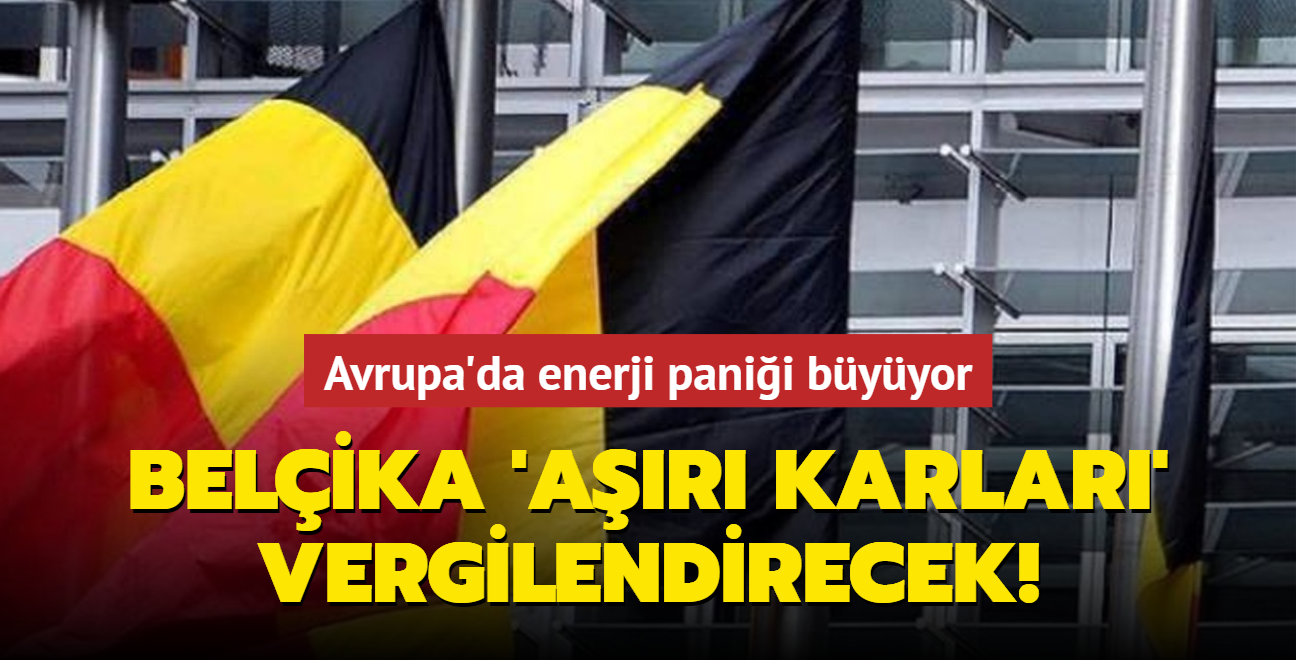 Avrupa'da enerji panii byyor! Belika 'ar karlar' vergilendirecek