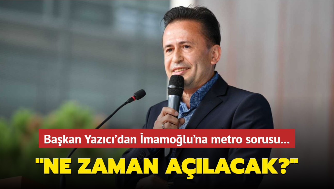 Bakan Yazc'dan mamolu'na metro sorusu: Ne zaman alacak"