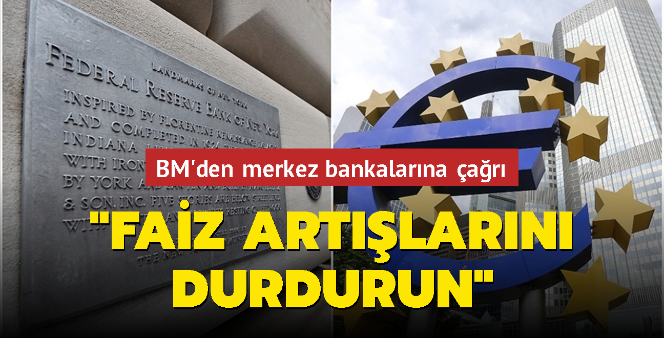 BM'den merkez bankalarna ar... "Faiz artlarn durdurun"