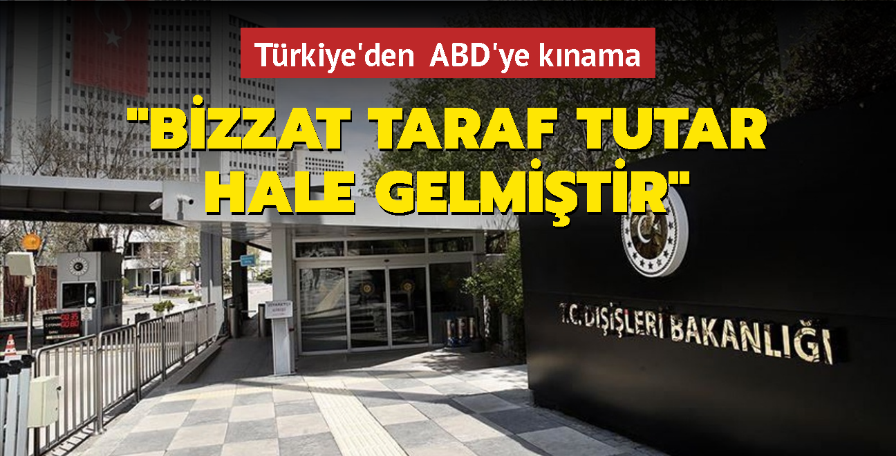 Trkiye'den ABD'ye knama: "Bizzat taraf tutar hale gelmitir"